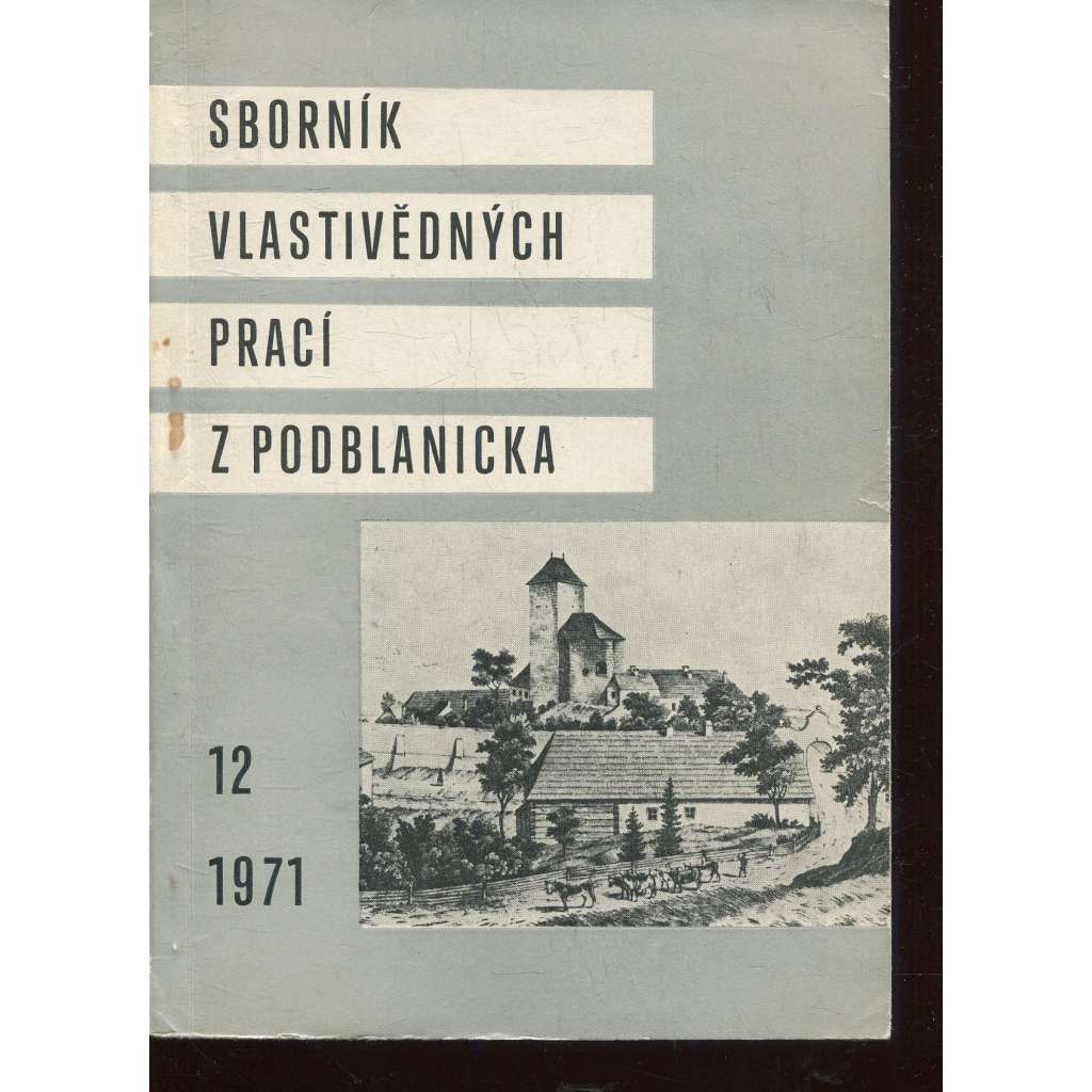 Sborník vlastivědných prací z Podblanicka 12/1971 [vyd. Muzeum Podblanicka Vlašim a okresní archiv Benešov]