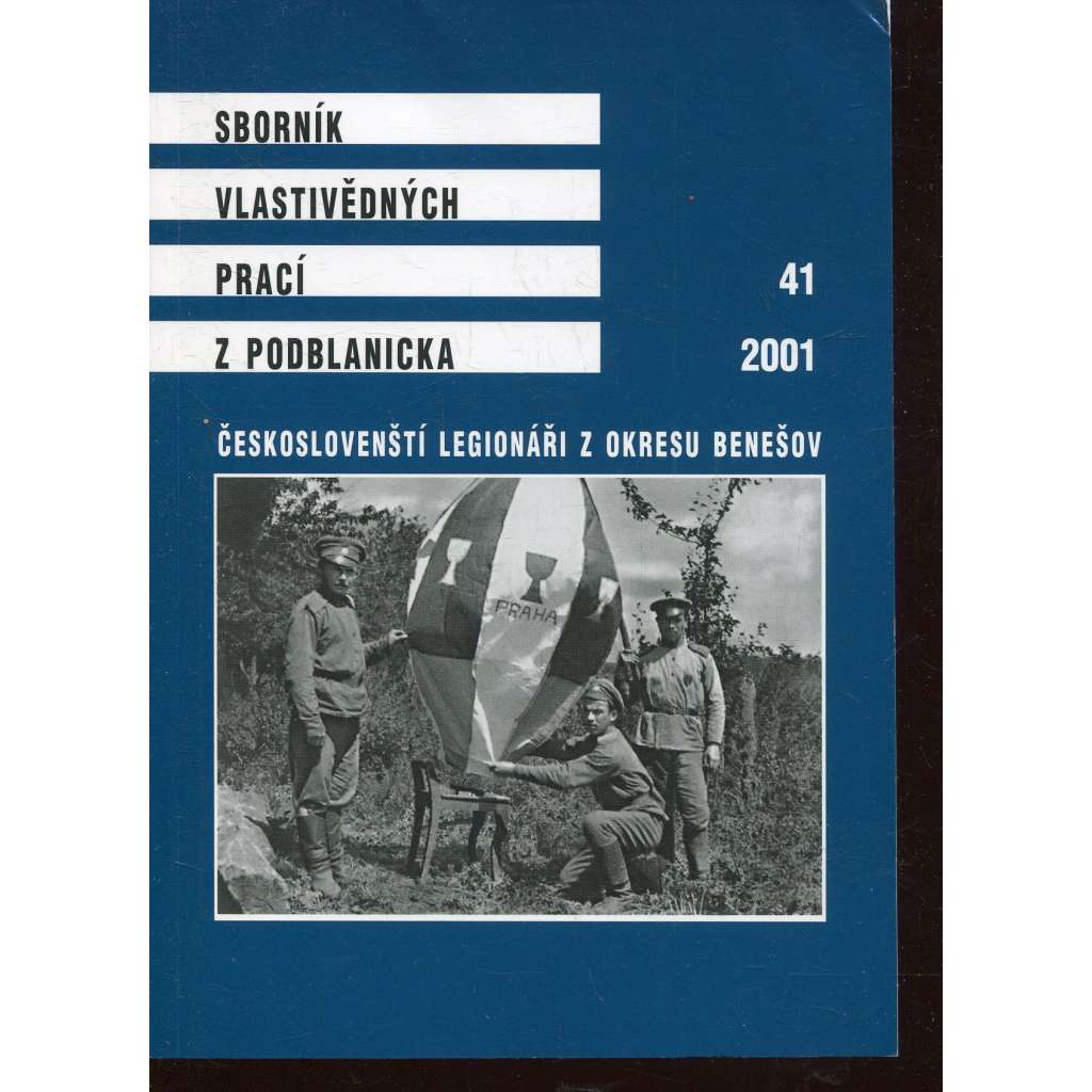 Sborník vlastivědných prací z Podblanicka 41/2001. Českoslovenští legionáři z okresu Benešov [vyd. Muzeum Podblanicka Vlašim a okresní archiv Benešov]