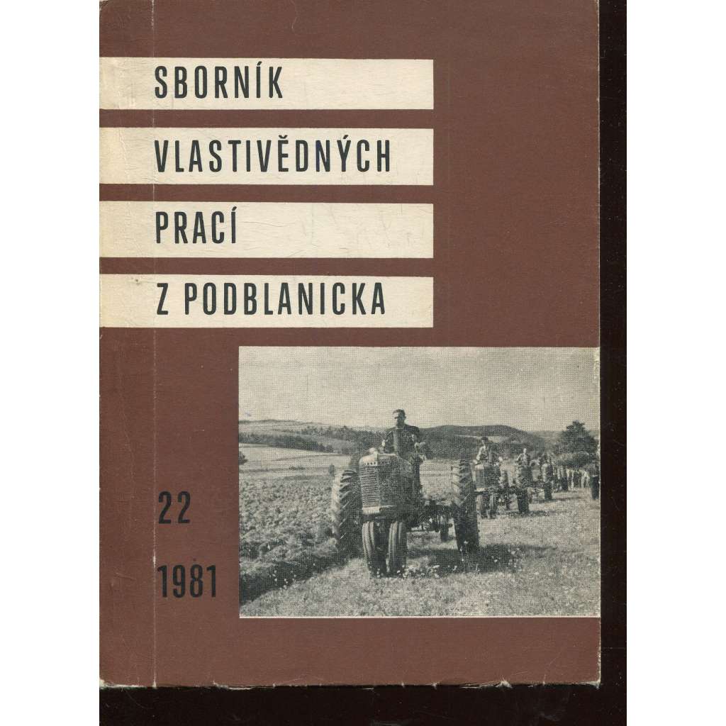 Sborník vlastivědných prací z Podblanicka 22/1981 [vyd. Muzeum Podblanicka Vlašim a okresní archiv Benešov]