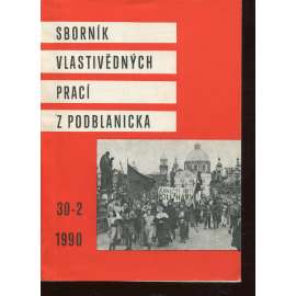 Sborník vlastivědných prací z Podblanicka 30/2/1990 [vyd. Muzeum Podblanicka Vlašim a okresní archiv Benešov]