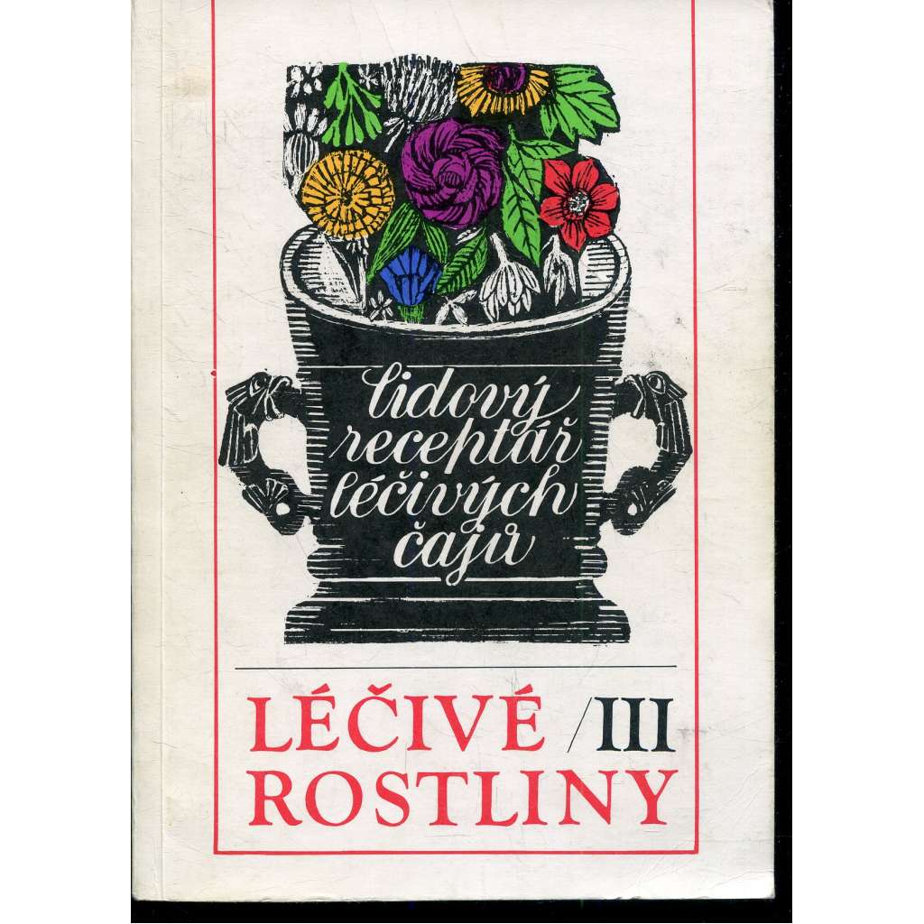 Léčivé rostliny III. Lidový receptář léčivých čajů