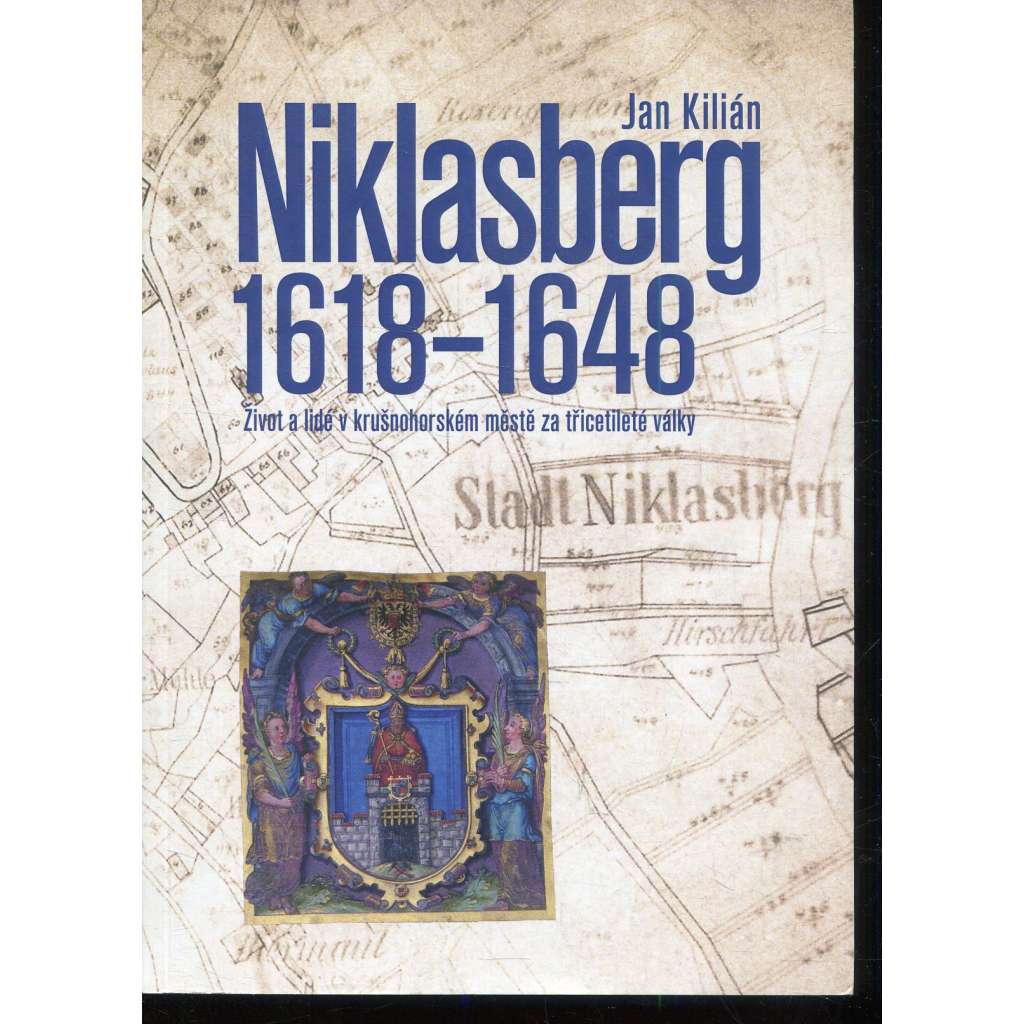 Niklasberg 1618–1648: Život a lidé v krušnohorském městě za třicetileté války (Mikulov v Krušných Horách)