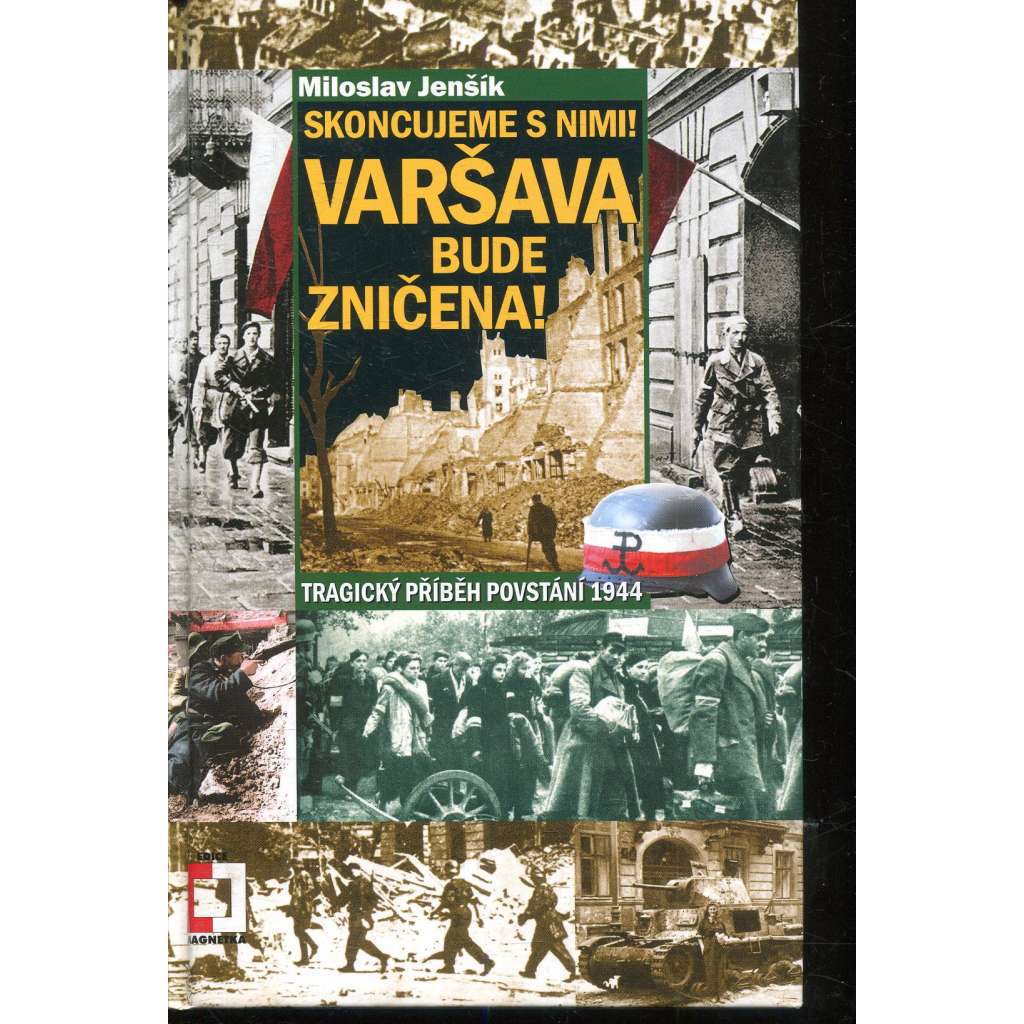 Skoncujeme s nimi! Varšava bude zničena! Tragický příběh povstání 1944 (Varšavské povstání) Skoncujeme s nimi! Varšava bude zničena! Tragický příběh povstání 1944 (Varšavské povstání)