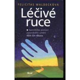 Léčivé ruce. Samoléčba pomocí japonského umění džin šin džucu