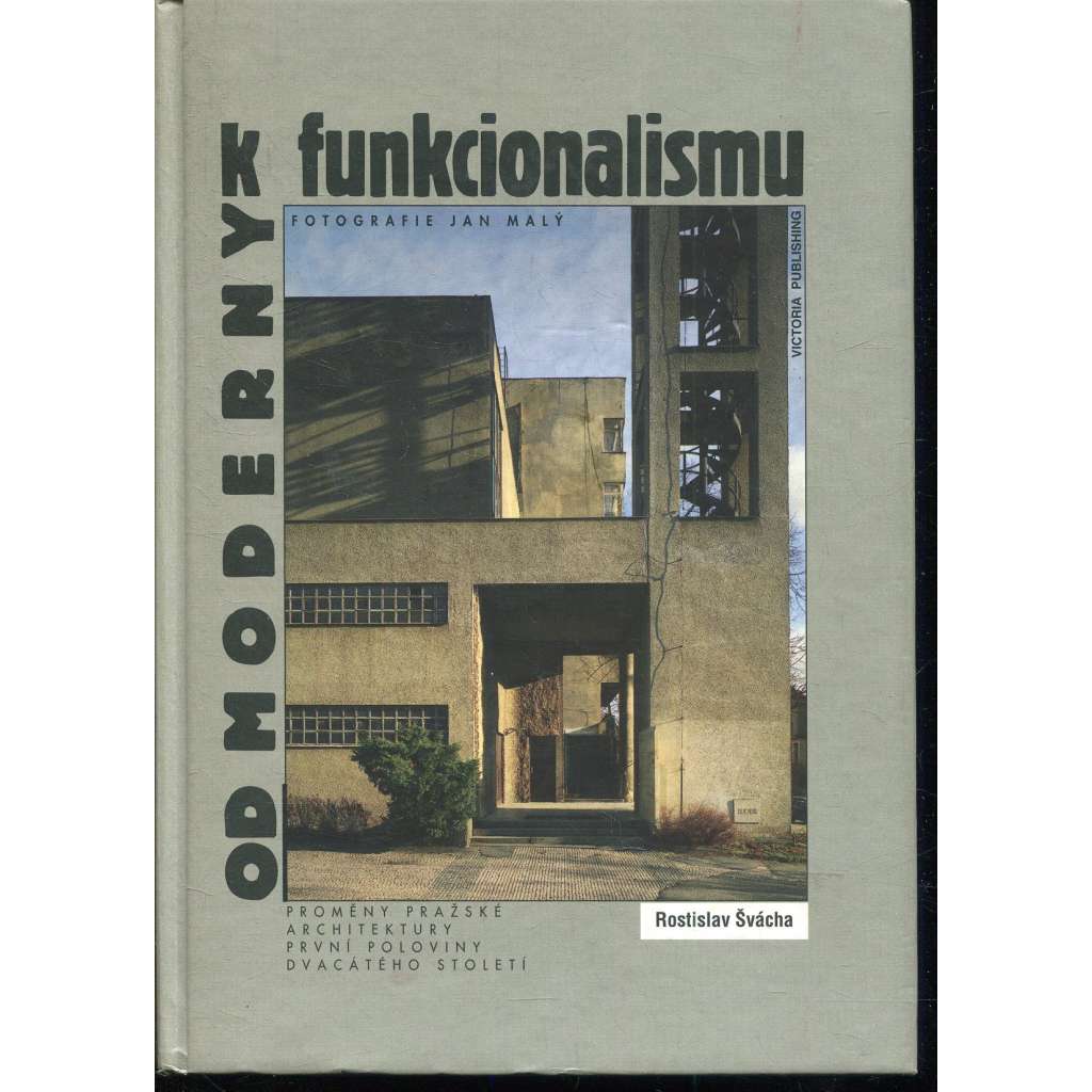 Od moderny k funkcionalismu. Proměny pražské architektury první poloviny dvacátého století (moderní architektura - Praha) Od moderny k funkcionalismu. Proměny pražské architektury první poloviny dvacátého století (moderní architektura - Praha)