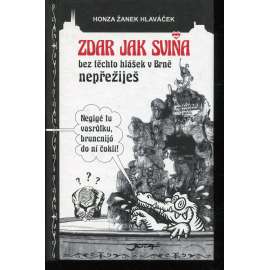 Zdar jak sviňa: bez těchto hlášek v Brně nepřežiješ (Brno) Zdar jak sviňa: bez těchto hlášek v Brně nepřežiješ (Brno)