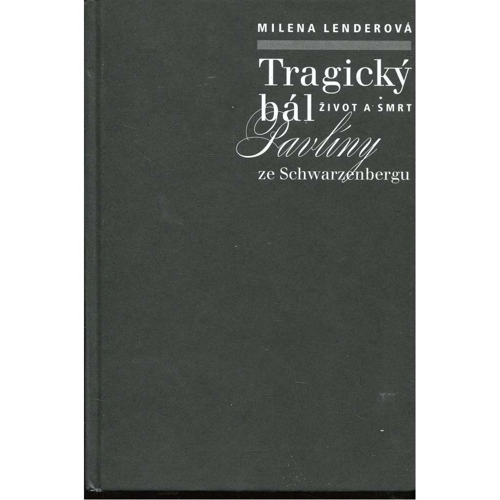 Tragický bál - Život a smrt Pavlíny ze Schwarzenbergu [Schwarzenberg, Schwarzenbergové]