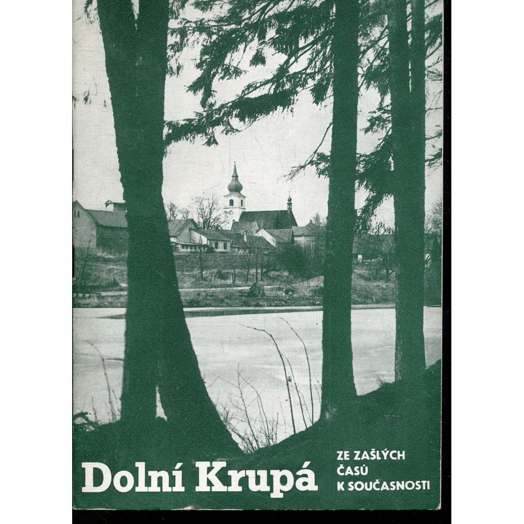 Dolní Krupá. Ze zašlých časů k současnosti Dolní Krupá. Ze zašlých časů k současnosti