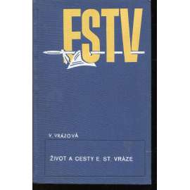 Život a cesty E.St. Vráze (podpis Vlasta Vrázová) - E.St. Vráz Život a cesty E.St. Vráze (podpis Vlasta Vrázová) - E.St. Vráz