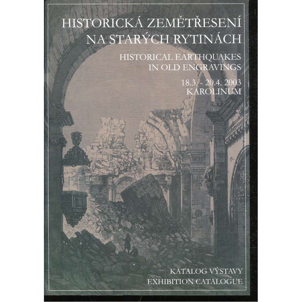 Historická zemětřesení na starých rytinách / Historical Earthquakes in Old Engravings (katalog výstavy) Historická zemětřesení na starých rytinách / Historical Earthquakes in Old Engravings (katalog výstavy)