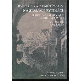 Historická zemětřesení na starých rytinách / Historical Earthquakes in Old Engravings (katalog výstavy) Historická zemětřesení na starých rytinách / Historical Earthquakes in Old Engravings (katalog výstavy)