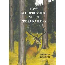 Lovy a doprovody nejen zpoza katedry [myslivost, lovecké příběhy, povídky atd.]