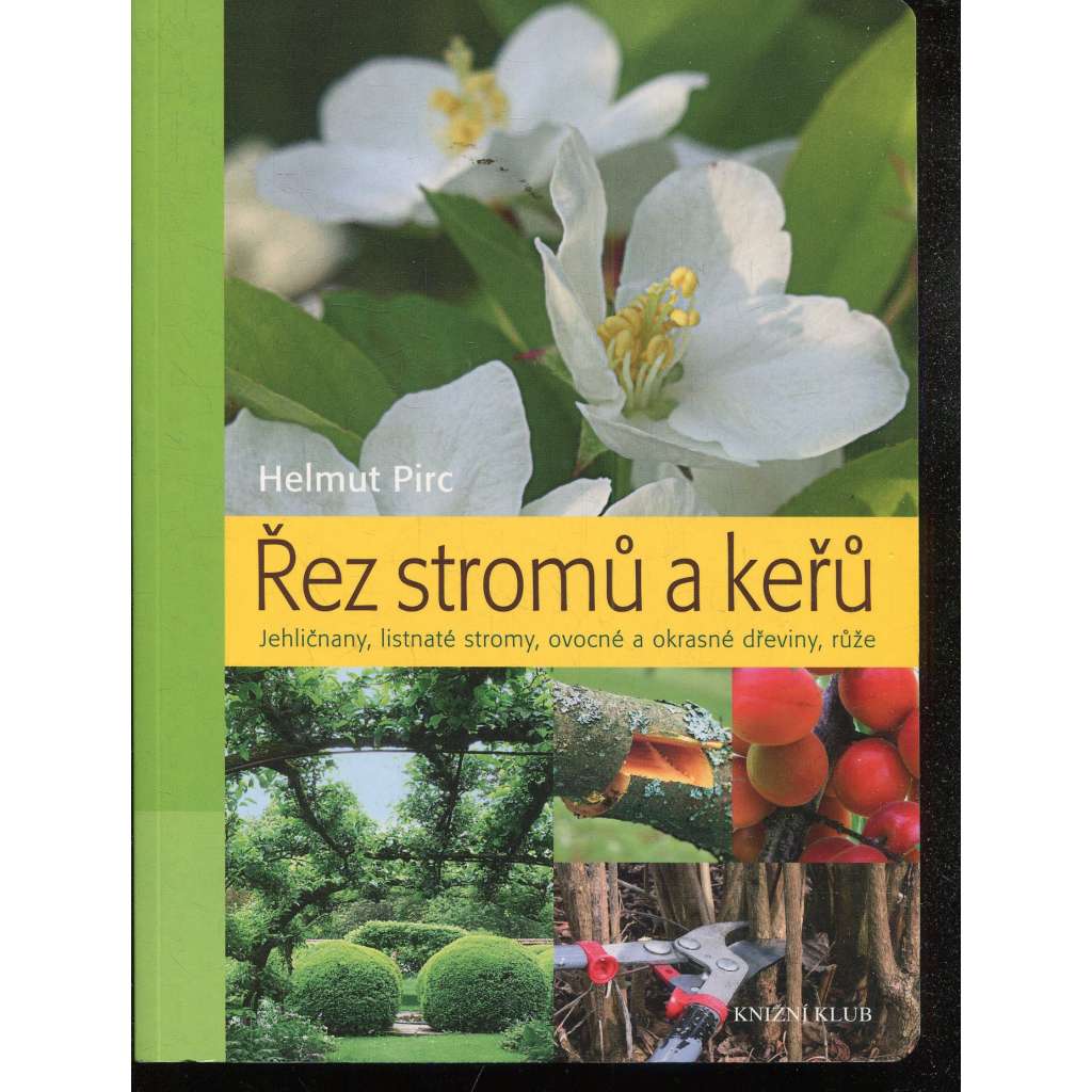 Řez stromů a keřů: Jehličnany, listnaté stromy, ovocné a okrasné dřeviny, růže (stromy, řez dřevin, dřeviny)