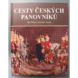 Cesty českých panovníků (historie, Evropské dějiny, panovníci, mj. Přemyslovci, Přemysl Otakar I.a II., Václav I., Václav II., Habsburkové, LUcemburkové, Karel IV., Václav IV., Jagellonci)