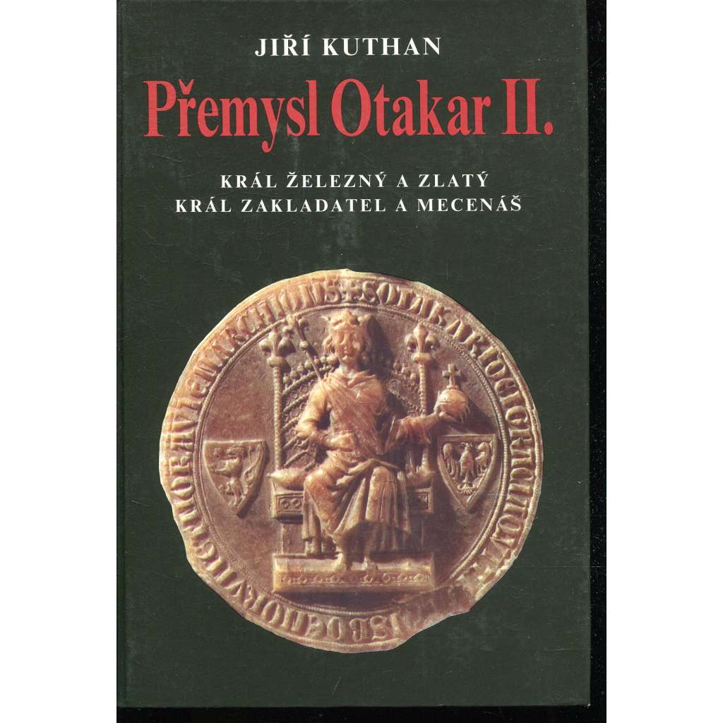 Přemysl Otakar II. - Král železný a zlatý, král zakladatel a mecenáš (středověk, Přemyslovci, český král)