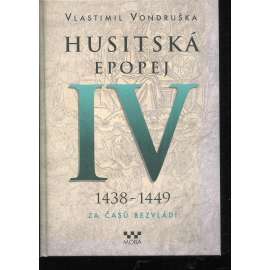 Husitská epopej IV.: 1438 - 1449. Za časů bezvládí Husitská epopej IV.: 1438 - 1449. Za časů bezvládí
