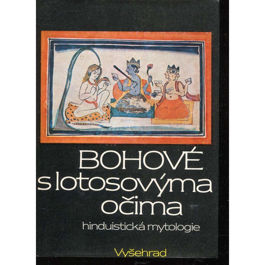 Bohové s lotosovýma očima - Hinduistická mytologie (hinduistické mýty v indické literatuře tří tisíciletí - Indie)