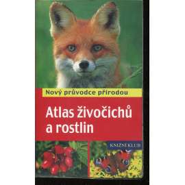 Atlas živočichů a rostlin. Nový průvodce přírodou (živočichové, rostliny)