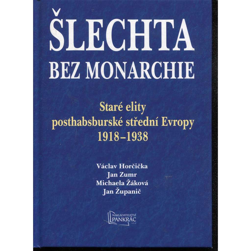 Šlechta bez monarchie: Staré elity posthabsburské střední Evropy 1918-1938 Šlechta bez monarchie: Staré elity posthabsburské střední Evropy 1918-1938