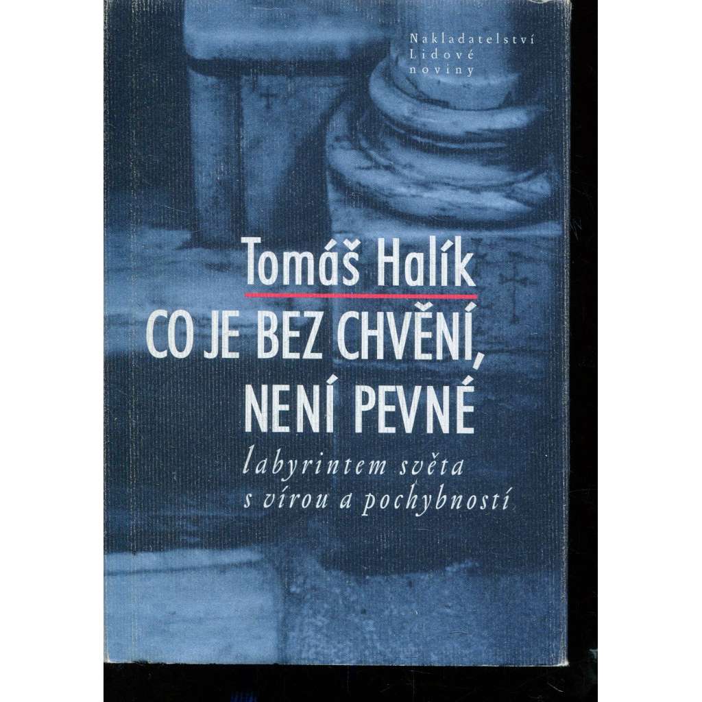 Co je bez chvění, není pevné [labyrintem světa s vírou a pochybností]