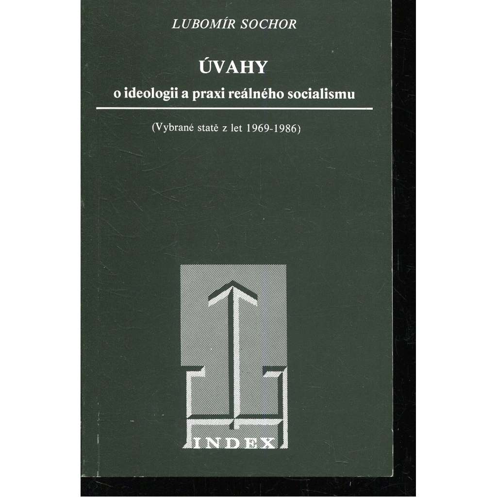 Úvahy o ideologii a praxi reálného socialismu: vybrané statě z let 1969-1986 (exil)