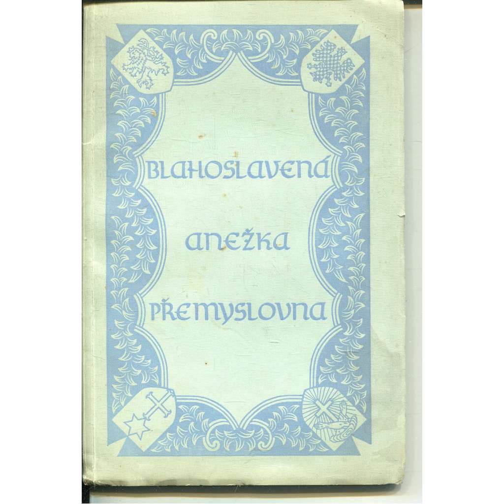 Blahoslavená Anežka Přemyslovna : Sborník jubilejní