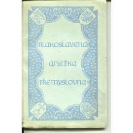 Blahoslavená Anežka Přemyslovna : Sborník jubilejní