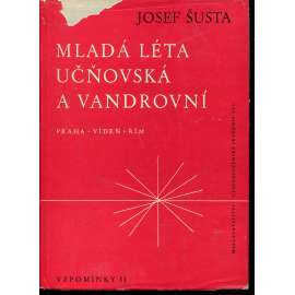 Mladá léta učňovská a vandrovní (historik Josef Šusta paměti - Vzpomínky II. Praha - Vídeň - Řím, studia, bádání)