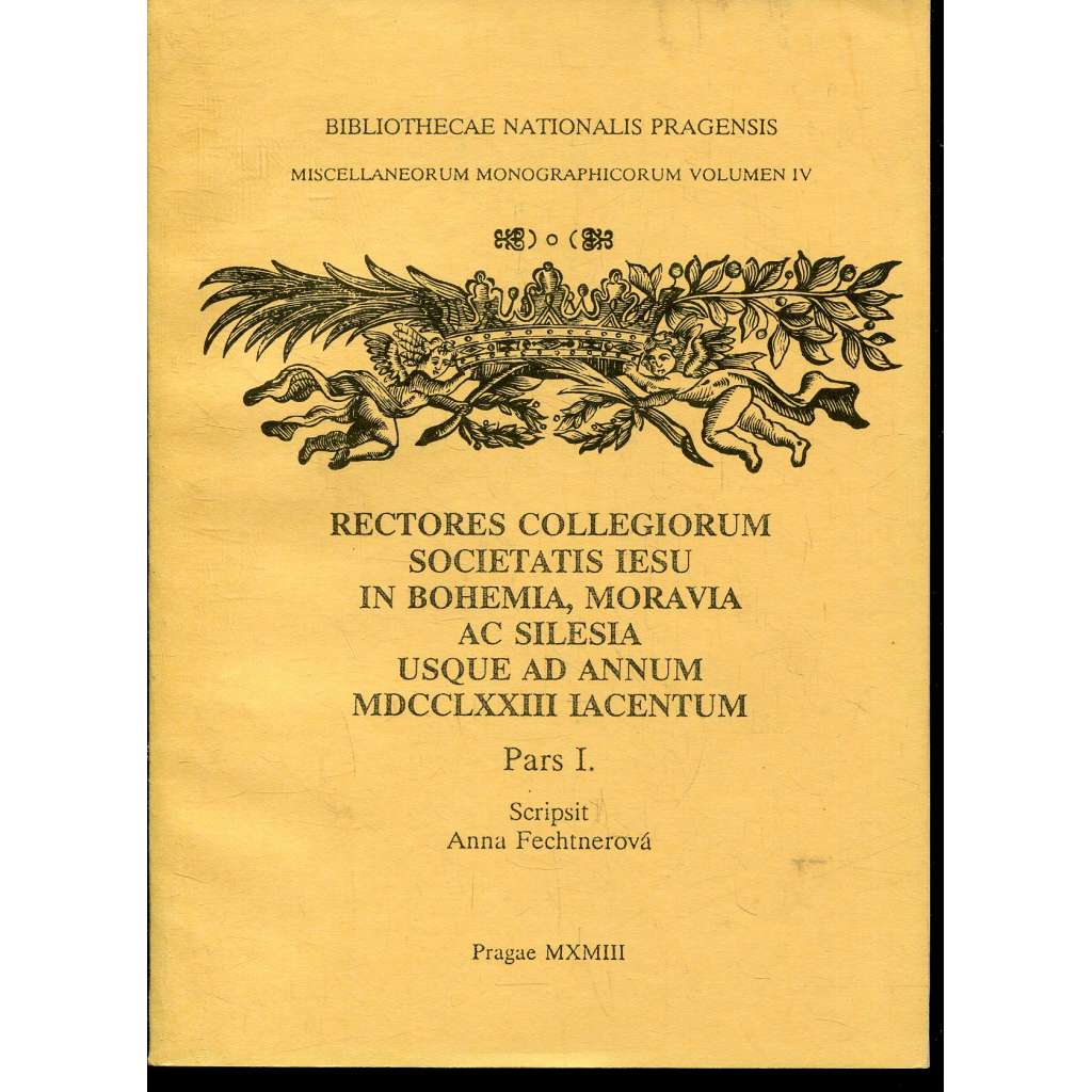 Rektoři kolejí Tovaryšstva Ježíšova v Čechách, na Moravě a ve Slezsku do roku 1773, sv. I. [jezuité; Tovaryšstvo Ježíšovo]
