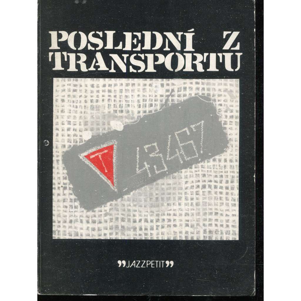 Poslední z transportu [koncentrační tábor Mauthausen v letech 1941-1945; vzpomínky vězně; druhá světová válka] (Jazzpetit, č. 16, Jazzová sekce)