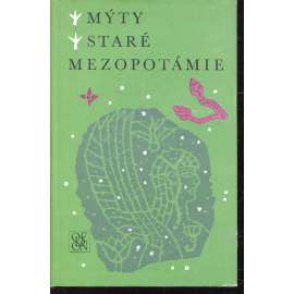 Mýty staré Mezopotámie (Živá díla minulosti) Sumerská, akkadská a chetitská literatura na klínopisných tabulkách