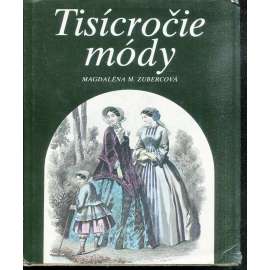 Tisícročie módy [Z dejín odievania na Slovensku - móda, šaty, oděvy, textil, látky, kroje, odívání, oblékání, oblečení]