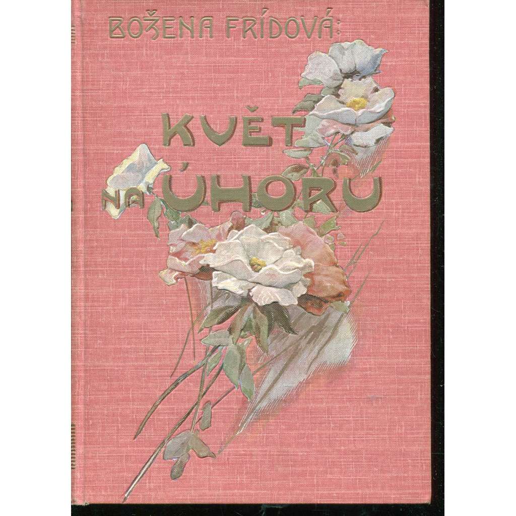 Květ na úhoru. Dívčí román [secesní vazba]