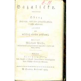 Bazaličky (1825) obraz šlechetných, outlá srdce jímajících jednání k útěše všeobecné, zvláště pro mládež obého pohlaví