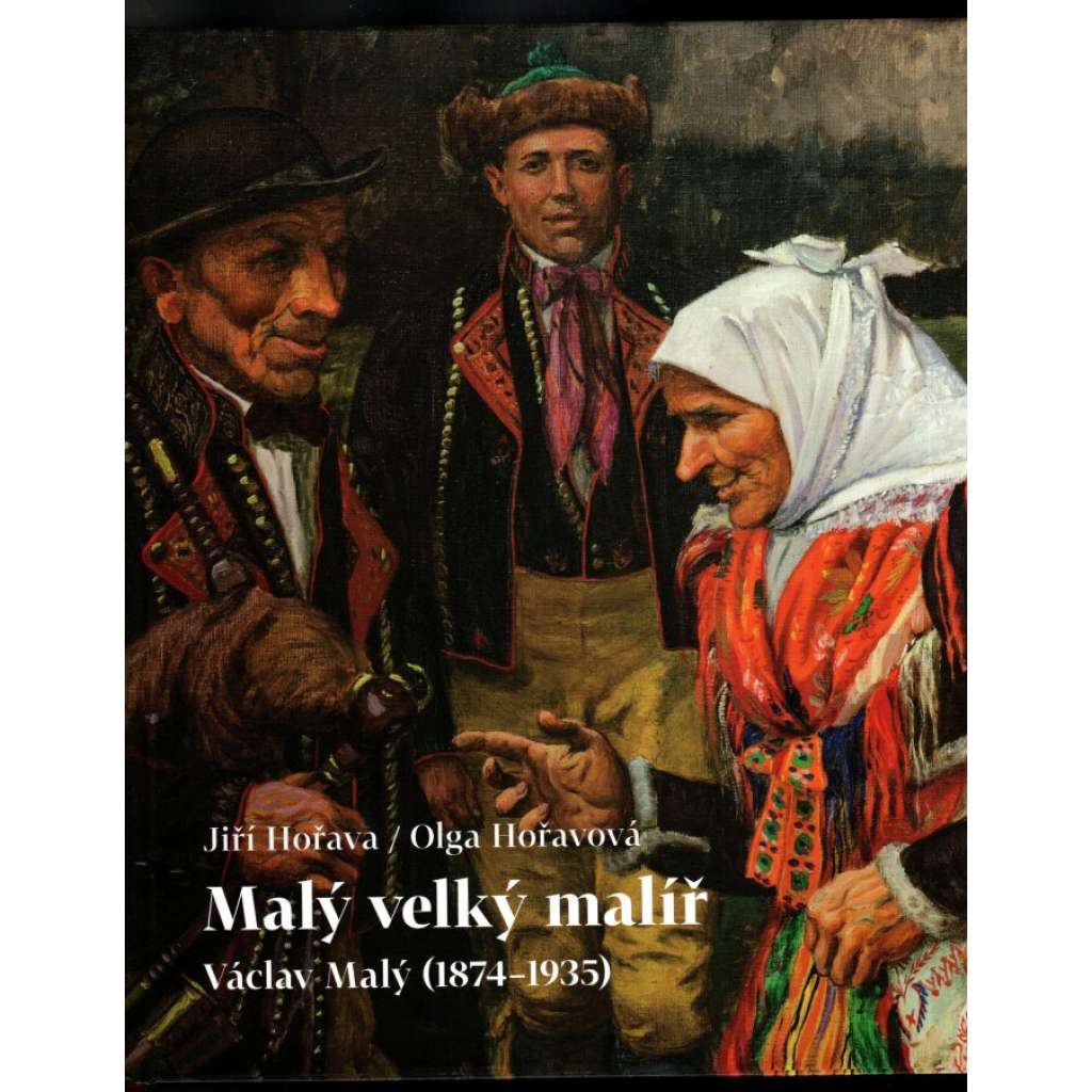 Malý velký malíř Václav Malý (1874‑1935) [Obsah: malba, obrazy, Chodsko, Domažlicko, folklor, krajinomalba]