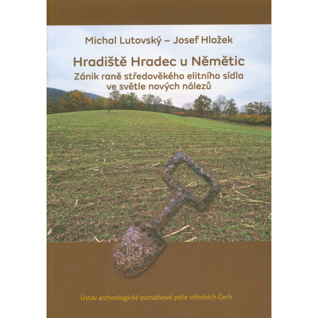 Hradiště Hradec u Němětic - Zánik raně středověkého elitního sídla ve světle nových nálezů [archeologie středověku]