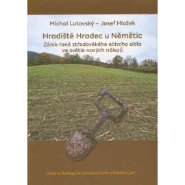 Hradiště Hradec u Němětic - Zánik raně středověkého elitního sídla ve světle nových nálezů [archeologie středověku]