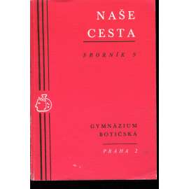 Naše cesta, sborník 9. Gymnázium Botičská, Praha 2