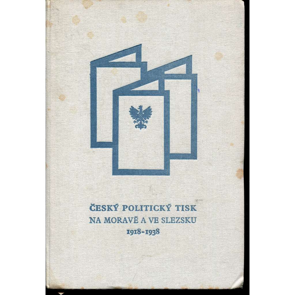 Český politický tisk na Moravě a ve Slezsku v letech 1918-1938 (noviny) Český politický tisk na Moravě a ve Slezsku v letech 1918-1938 (noviny)