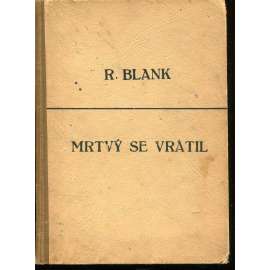 Mrtvý se vrátil. Politický vězeň číslo 34 880, svědek nacistických vražd, žaluje Mrtvý se vrátil. Politický vězeň číslo 34 880, svědek nacistických vražd, žaluje