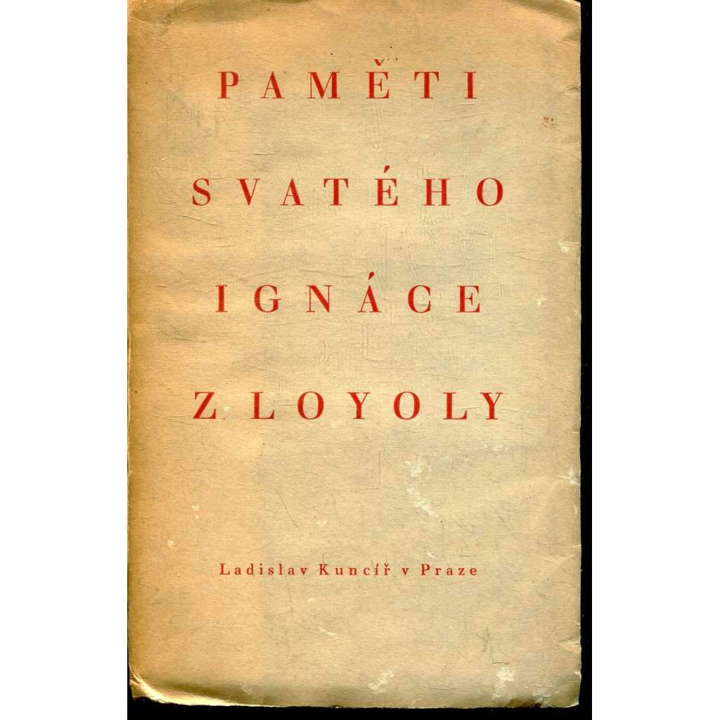 Paměti svatého Ignáce z Loyoly, zakladatele Tovaryšstva Ježíšova Paměti svatého Ignáce z Loyoly, zakladatele Tovaryšstva Ježíšova