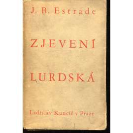 Zjevení Lurdská. Důvěrné vzpomínky svědka Zjevení Lurdská. Důvěrné vzpomínky svědka