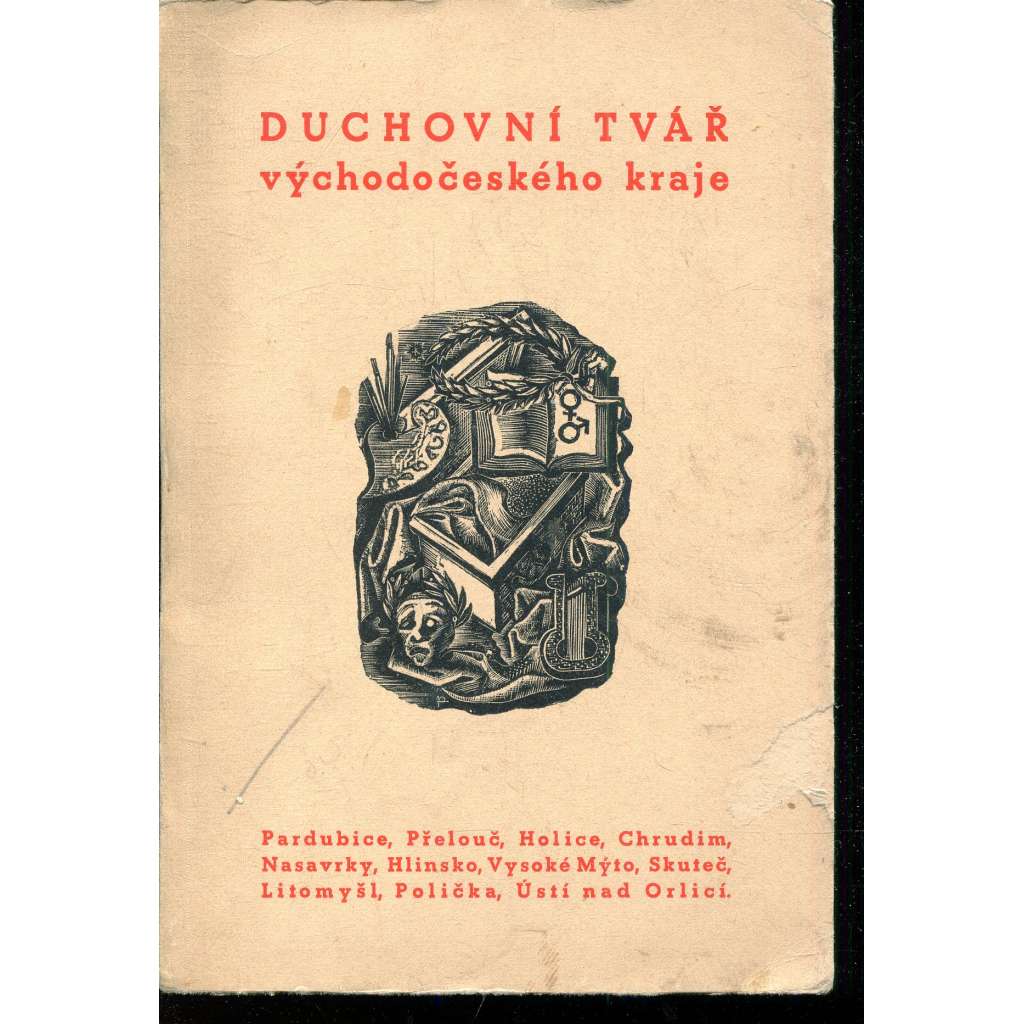 Duchovní tvář východočeského kraje [Pardubice, Přelouč, Holice, Chrudim, Nasavrky, Hlinsko, Vysoké Mýto, Skuteč, Litomyšl, Polička, Ústí nad Orlicí]