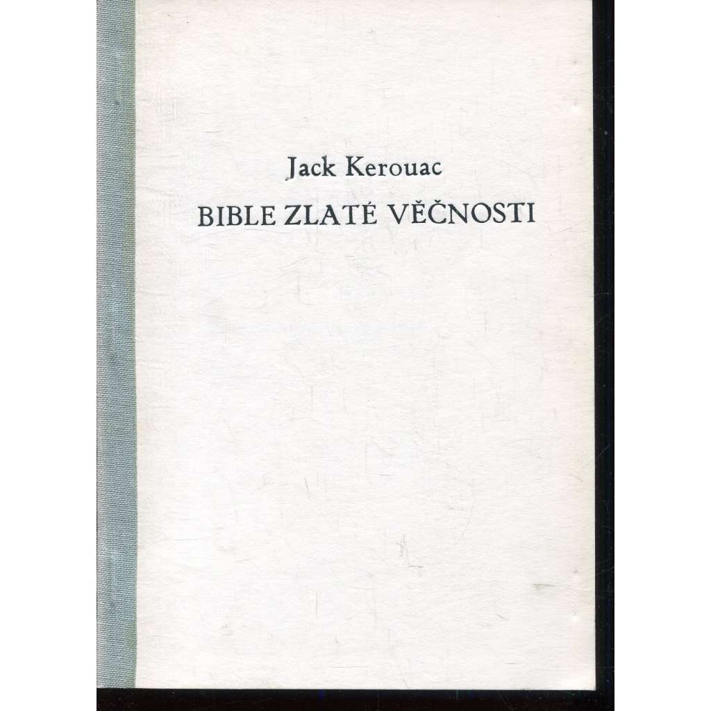 Bible zlaté věčnosti (samizdat) - Jack Kerouac Bible zlaté věčnosti (samizdat) - Jack Kerouac