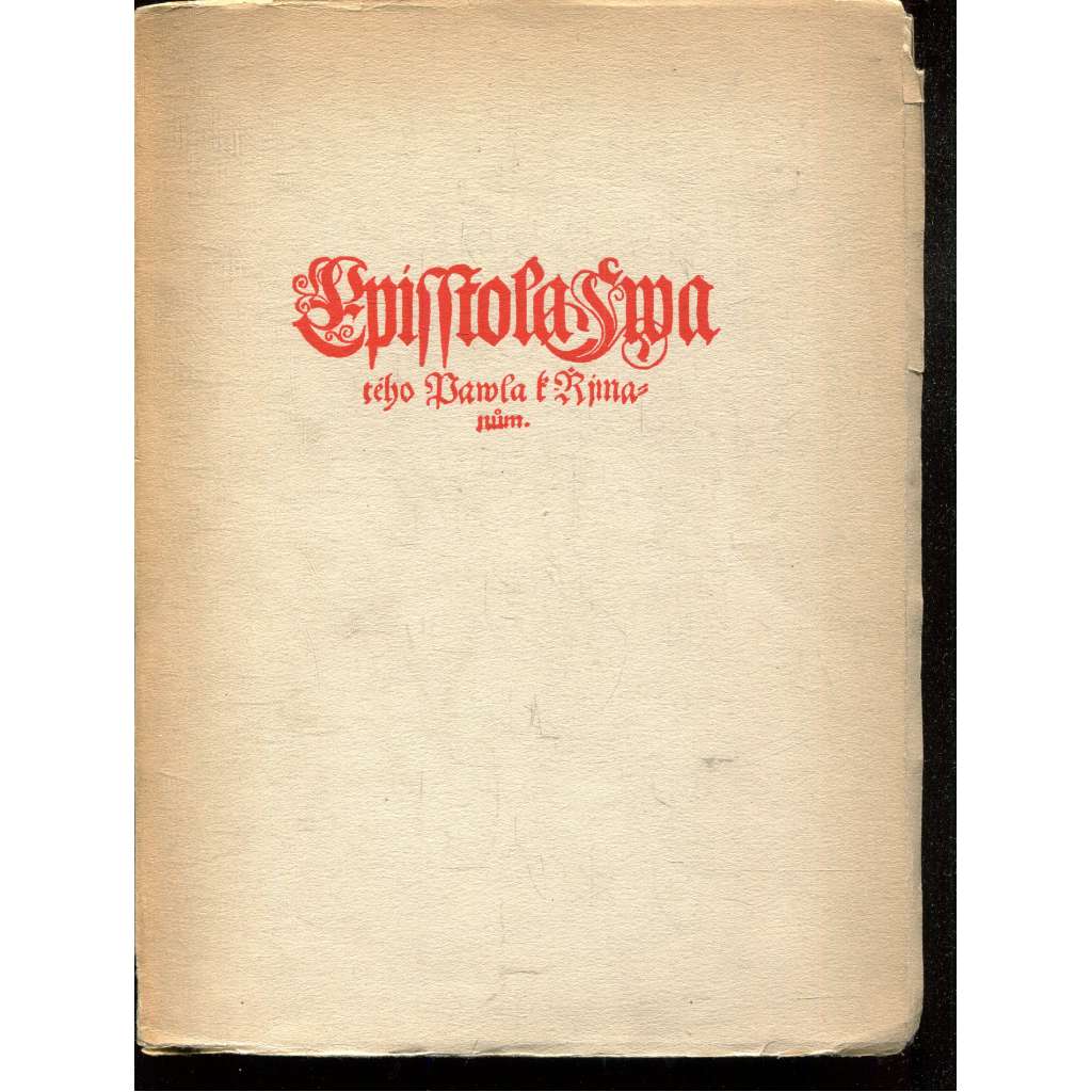 Epištola svatého Pavla k Římanům (Faksimile z Blahoslavova Nového zákona 1568) Epištola svatého Pavla k Římanům (Faksimile z Blahoslavova Nového zákona 1568)