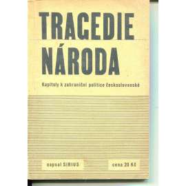 Tragedie národa. Kapitoly k zahraniční politice československé (Mnichov) Tragedie národa. Kapitoly k zahraniční politice československé (Mnichov)