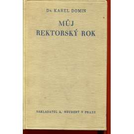 Můj rektorský rok. Z bojů o Karolinum a za práva Karlovy university (podpis Karel Domin) Můj rektorský rok. Z bojů o Karolinum a za práva Karlovy university (podpis Karel Domin)