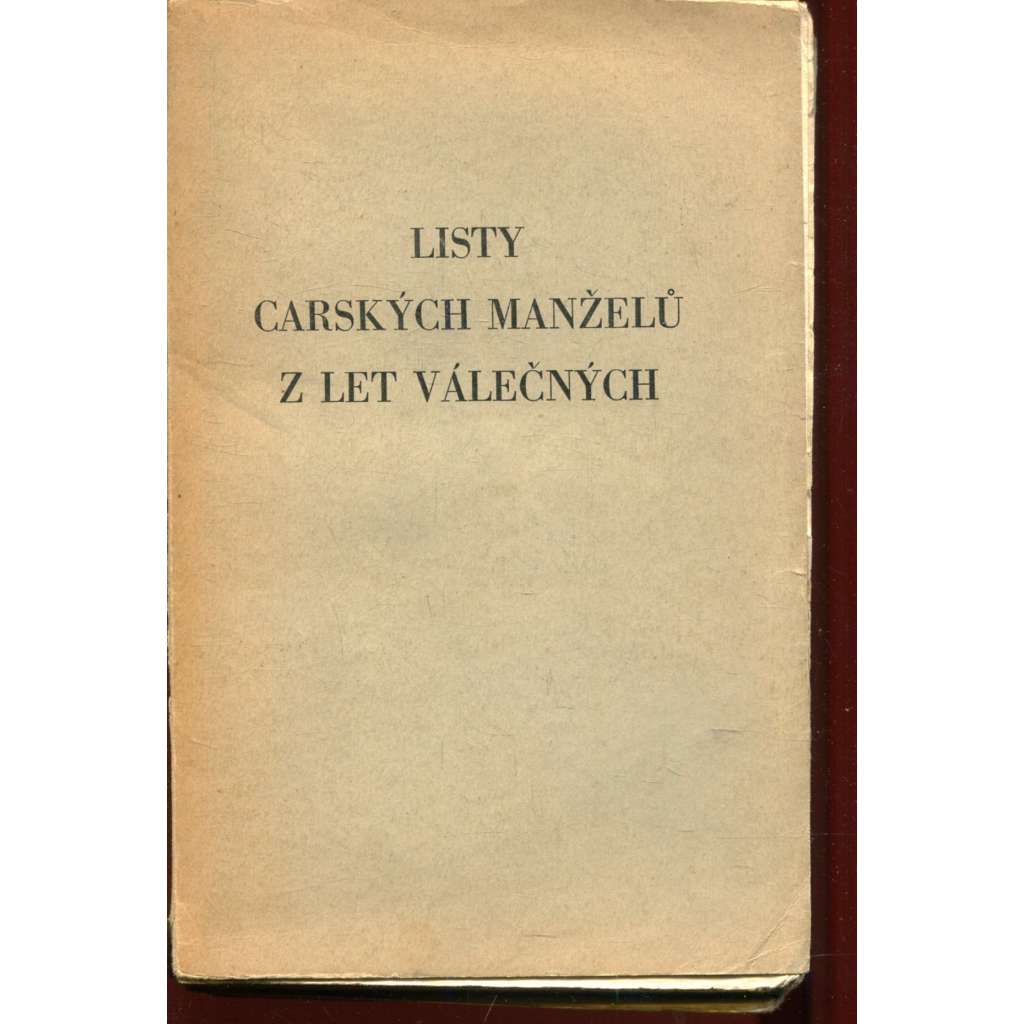 Listy carských manželů z let válečných [Rusko, korespondence - ruský car Mikuláš II. a carevna Alexandra Fjodorovna]