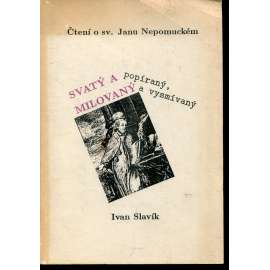 Svatý a popíraný, milovaný a vysmívaný: Čtení o sv. Janu Nepomuckém (Jan Nepomucký)
