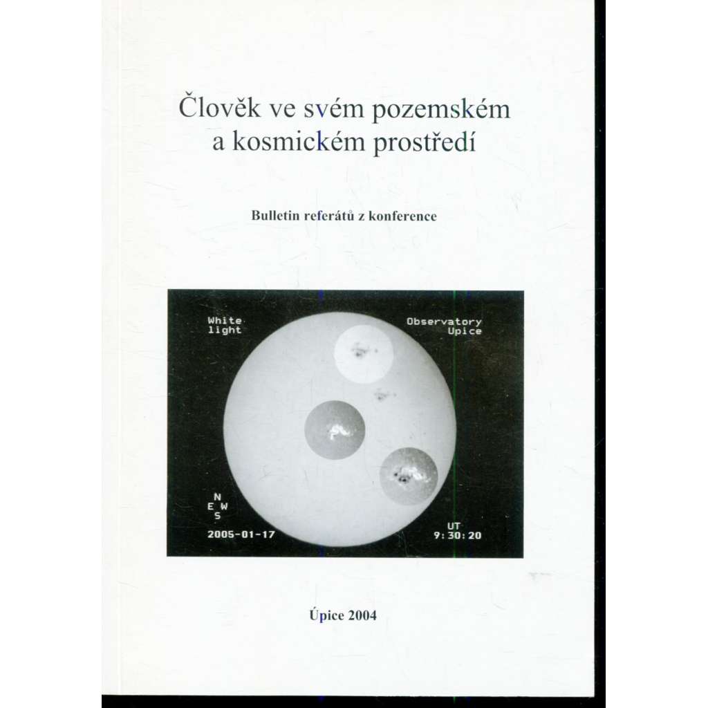 Člověk ve svém pozemském a kosmickém prostředí. Bulletin referátů z konference